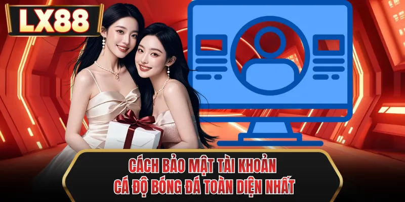 cach bao mat tai khoan ca do bong da toan dien nhat
