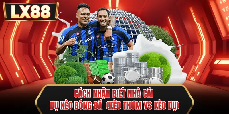 cach nhan biet nha cai du keo bong da keo thom vs keo du