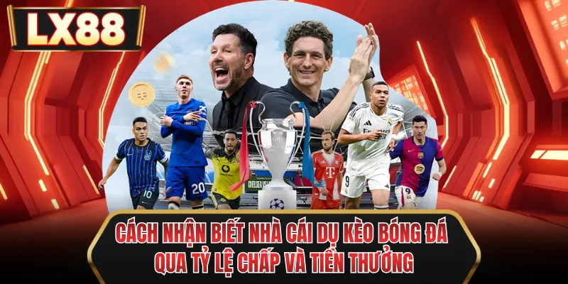 cach nhan biet nha cai du keo bong da qua ty le chap va tien thuong