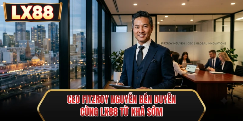 ceo fitzroy nguyen ben duyen cung mu88 tu kha som