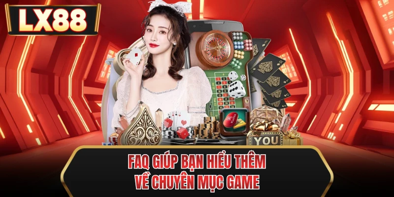 faq giup ban hieu them ve chuyen muc game