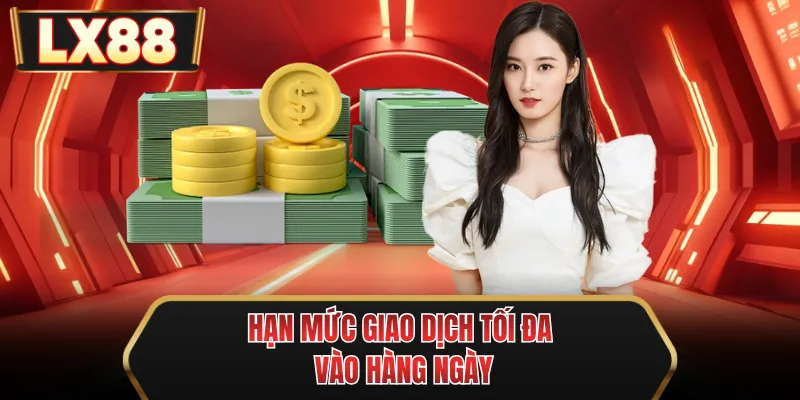 han muc giao dich toi da vao hang ngay