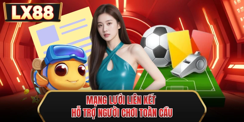 mang luoi lien ket ho tro nguoi choi toan cau mang luoi lien ket ho tro nguoi choi toan cau