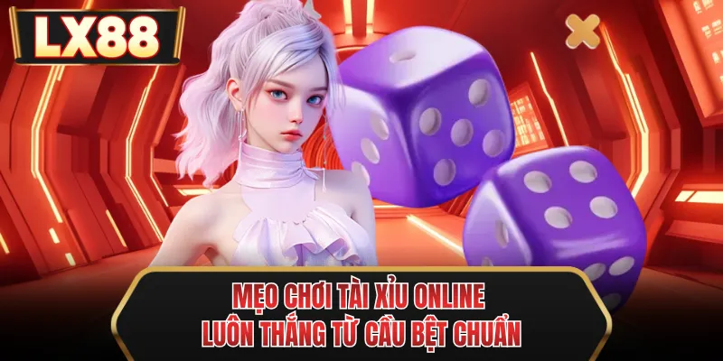 meo choi tai xiu online luon thang tu cau bet chuan