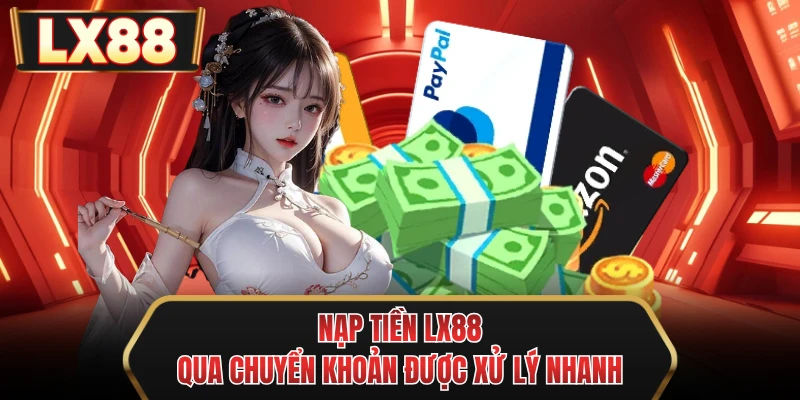nap tien mu88 qua chuyen khoan duoc xu ly nhanh
