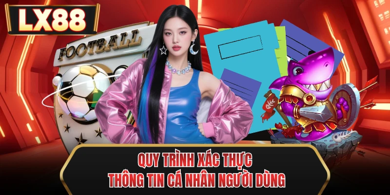 quy trinh xac thuc thong tin ca nhan nguoi dung quy trinh xac thuc thong tin ca nhan nguoi dung