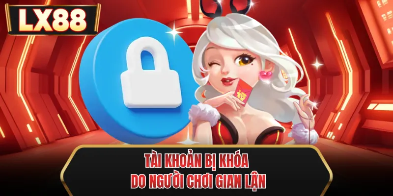 tai khoan bi khoa do nguoi choi gian lan