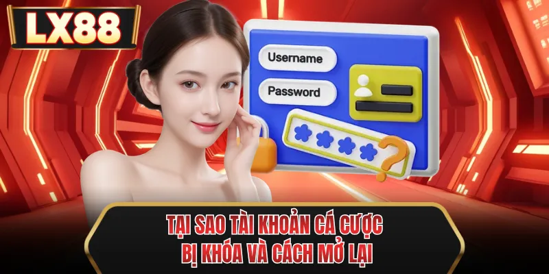 tai sao tai khoan ca cuoc bi khoa va cach mo lai
