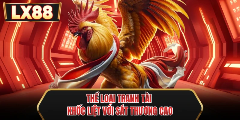 the loai tranh tai khoc liet voi sat thuong cao