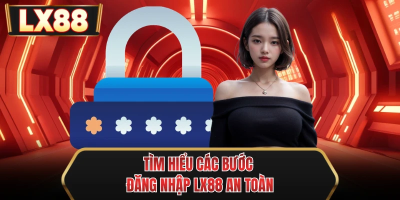 tim hieu cac buoc dang nhap mu88 an toan
