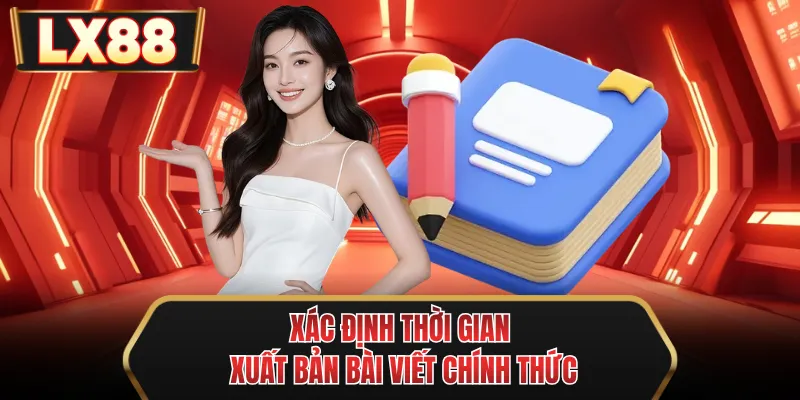 xac dinh thoi gian xuat ban bai viet chinh thuc
